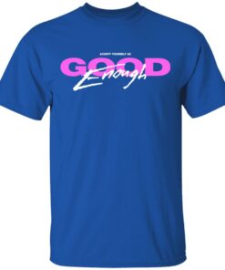 Good Enough T Shirts 12