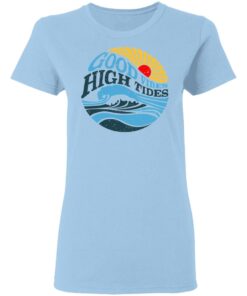Good Vibes High Tides Shirt 10