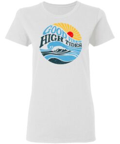 Good Vibes High Tides Shirt 11