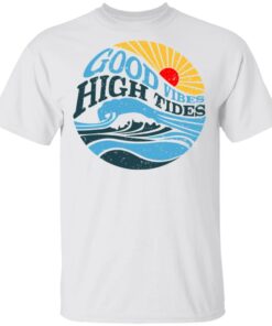 Good Vibes High Tides Shirt 8