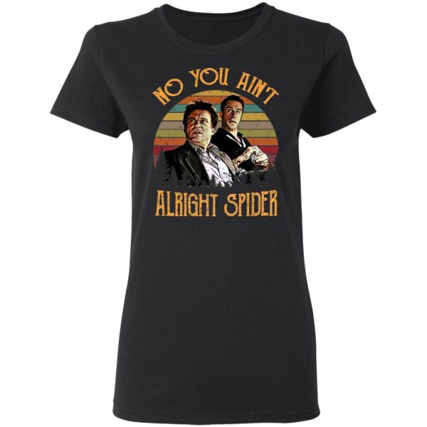 Goodfellas Tommy DeVito Jimmy Conway “No You Ain’t Alright Spider” T-Shirts, Hoodies, Sweatshirt