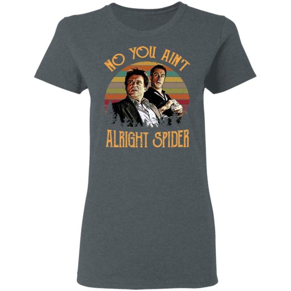 Goodfellas Tommy DeVito Jimmy Conway “No You Ain’t Alright Spider” T-Shirts, Hoodies, Sweatshirt