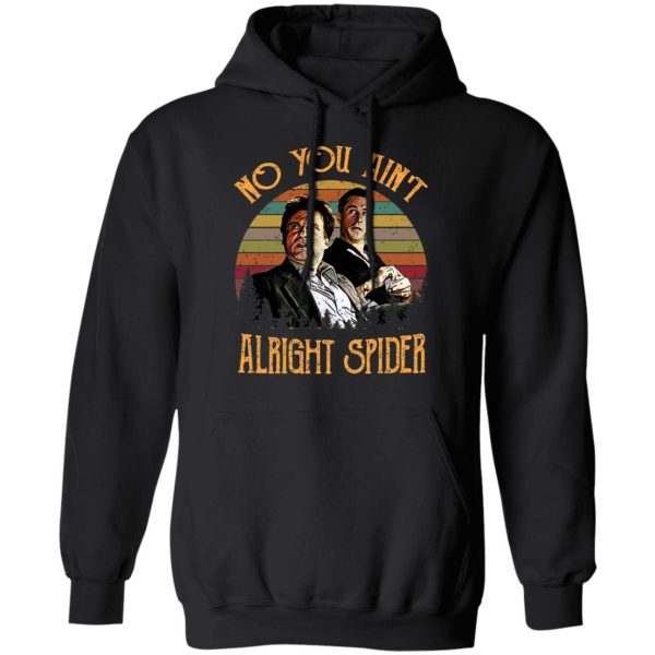 Goodfellas Tommy DeVito Jimmy Conway “No You Ain’t Alright Spider” T-Shirts, Hoodies, Sweatshirt