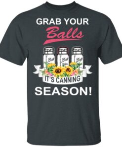 Grab Your Balls It’s Canning Season T-Shirts 1 Grab Your Balls It's Canning Season T Shirts 10