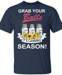 Grab Your Balls It’s Canning Season T-Shirts 2 Grab Your Balls It's Canning Season T Shirts 11