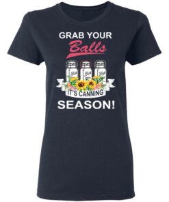 Grab Your Balls It’s Canning Season T-Shirts 6 Grab Your Balls It's Canning Season T Shirts 3