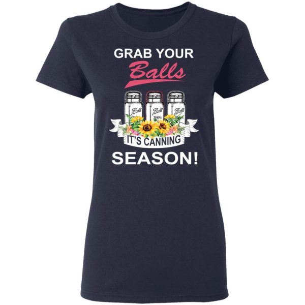 Grab Your Balls It’s Canning Season T-Shirts