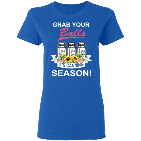 Grab Your Balls It’s Canning Season T-Shirts