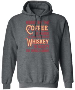 Grant Me The Coffee To Change The Things I Can And The Whiskey To Accept The Things I Cannot T-Shirts, Hoodies, Sweater 11 Grant Me The Coffee To Change The Things I Can And The Whiskey To Accept The Things I Cannot T Shirts Hoodies Sweater 8
