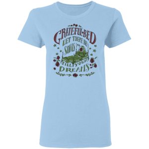 Grateful Bed Let There Be Songs To Fill Your Dream T-Shirts