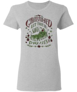 Grateful Bed Let There Be Songs To Fill Your Dream T Shirts 12