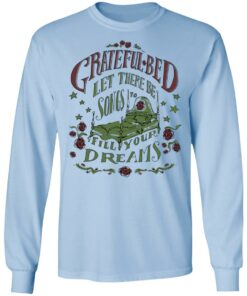 Grateful Bed Let There Be Songs To Fill Your Dream T Shirts 4