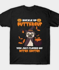 Halloween Pug Buckle up buttercup you just flipped my witch switch t shirt 1