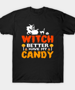 Halloween Witch Better Have My Candy T Shirt 1