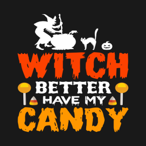 Halloween Witch Better Have My Candy T-Shirt