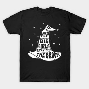 Halloween Witches hat if you can’t fly with the big girls stay off the broom t-shirt