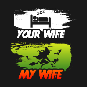 Halloween Your Wife My Wife funny T shirt 2