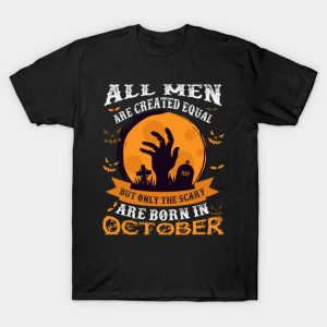 Halloween all men are created equal but only the scary are born in October t-shirt