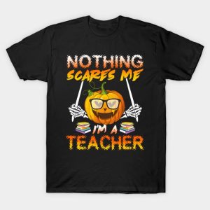 Halloween pumpkin nothing scares me Im a teacher t shirt 1