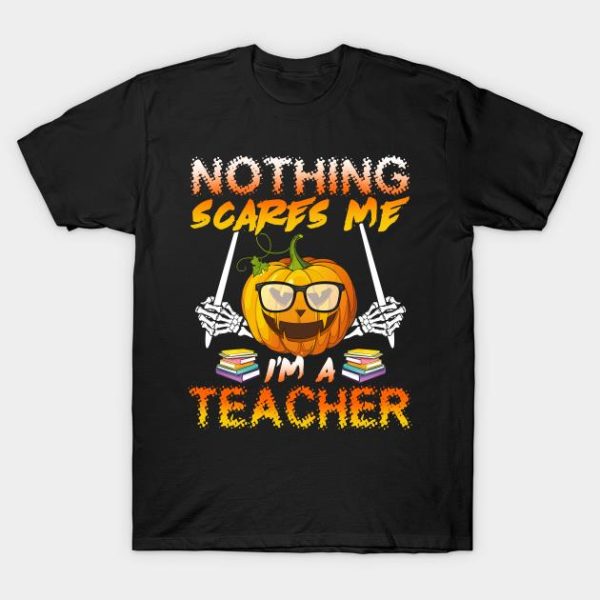 Halloween pumpkin nothing scares me I’m a teacher t-shirt