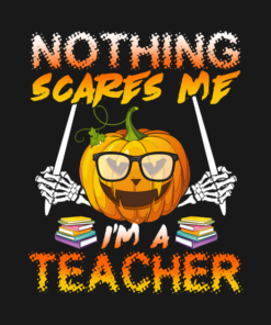 Halloween pumpkin nothing scares me Im a teacher t shirt 2