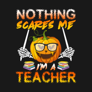 Halloween pumpkin nothing scares me Im a teacher t shirt 2