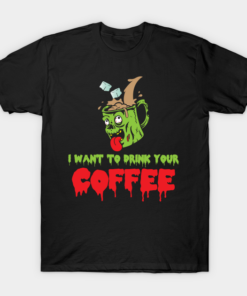 Halloweens Day I want to drink your coffee T shirt 1