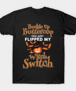 Halloweens Day buckle up buttercup you just flipped my witch switch T shirt 1