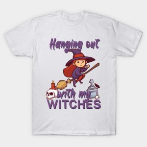 Hanging out with my witches Halloween T Shirt 1