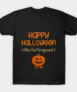Happy Halloween Also Im Pregnant Pregnancy Announcement T Shirt 1