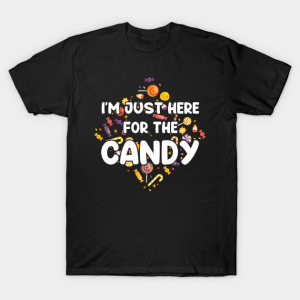 Happy Halloween Im just here for the candy T shirt 1