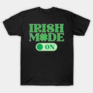 Happy St. Patrick’s Day Irish mode on funny 2023 T-shirt