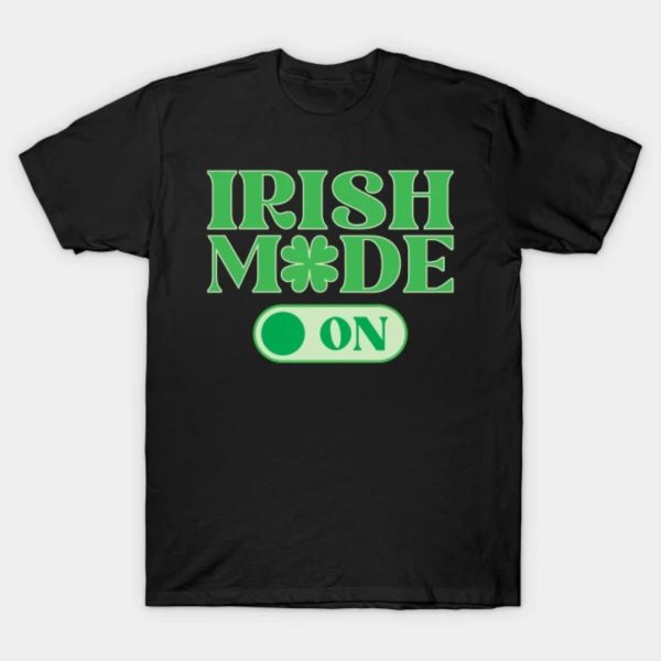 Happy St. Patrick’s Day Irish mode on funny 2023 T-shirt