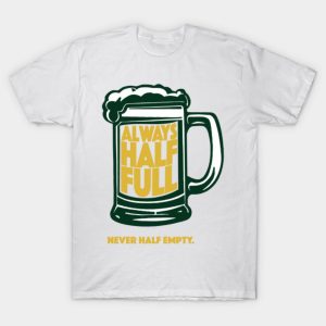 Happy St. Patrick’s Day always half full never half empty beer funny 2023 T-shirt