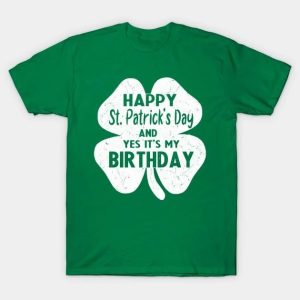 Happy St. Patrick’s Day and yes it’s my Birthday Shamrock T-shirt
