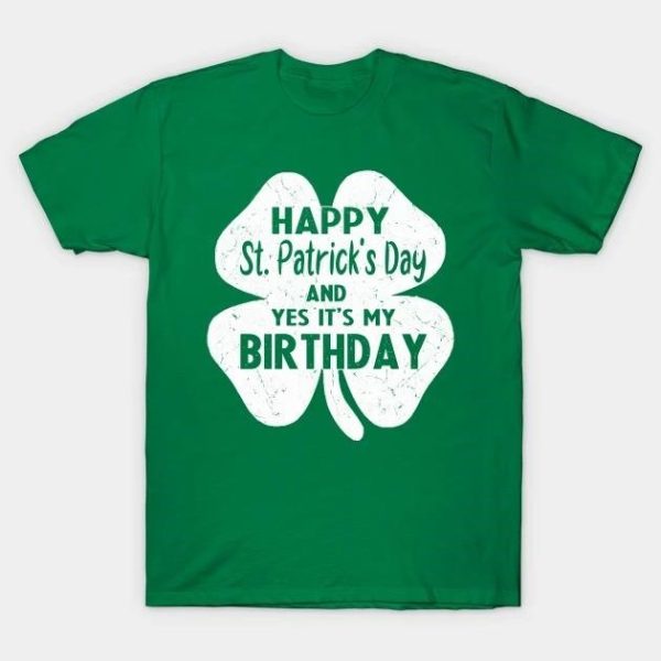 Happy St. Patrick’s Day and yes it’s my Birthday Shamrock T-shirt