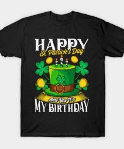 Happy St Patricks Day and yes its my birthday T shirt 1