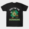 Here For The Shenanigans – St. Patricks Day T-Shirt