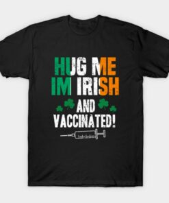 Hug me Im Irish and Vaccinated St Patricks Day T shirt 1