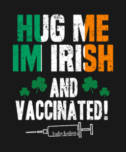 Hug me I'm Irish and Vaccinated St. Patrick's Day T-shirt 1 Hug me Im Irish and Vaccinated St Patricks Day T shirt 2