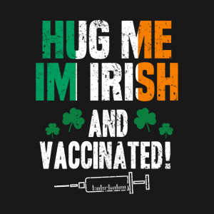 Hug me I’m Irish and Vaccinated St. Patrick’s Day T-shirt
