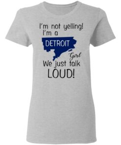 I'm Not Yelling I'm A Detroit Girl We Just Talk Loud T Shirts Hoodies Long Sleeve 12