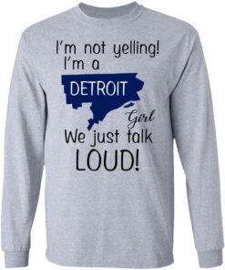 I'm Not Yelling I'm A Detroit Girl We Just Talk Loud T Shirts Hoodies Long Sleeve 2