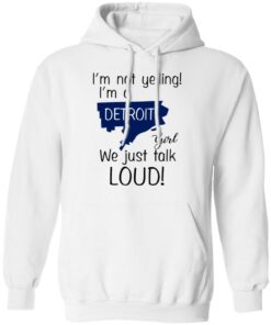 I'm Not Yelling I'm A Detroit Girl We Just Talk Loud T Shirts Hoodies Long Sleeve 6