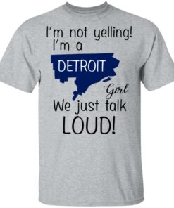 I'm Not Yelling I'm A Detroit Girl We Just Talk Loud T Shirts Hoodies Long Sleeve 9