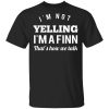 I’m Not Yelling I’m A Finn That’s How We Talk T-Shirts, Hoodies, Long Sleeve