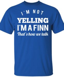 I'm Not Yelling I'm A Finn That's How We Talk T Shirts Hoodies Long Sleeve 12