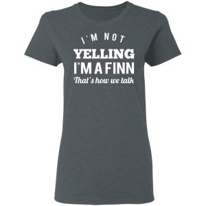 I'm Not Yelling I'm A Finn That's How We Talk T Shirts Hoodies Long Sleeve 2