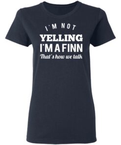 I'm Not Yelling I'm A Finn That's How We Talk T Shirts Hoodies Long Sleeve 3