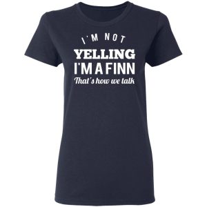 I'm Not Yelling I'm A Finn That's How We Talk T Shirts Hoodies Long Sleeve 3